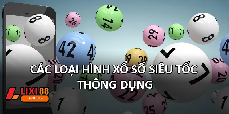 Các loại hình xổ số siêu tốc thông dụng