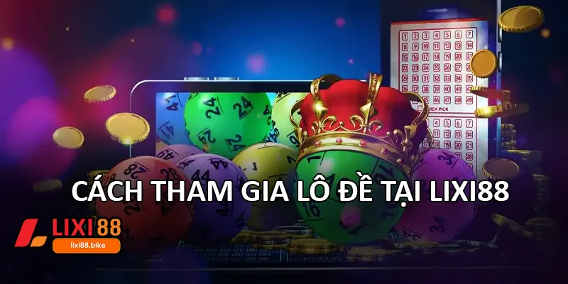 Cách tham gia lô đề tại Lixi88