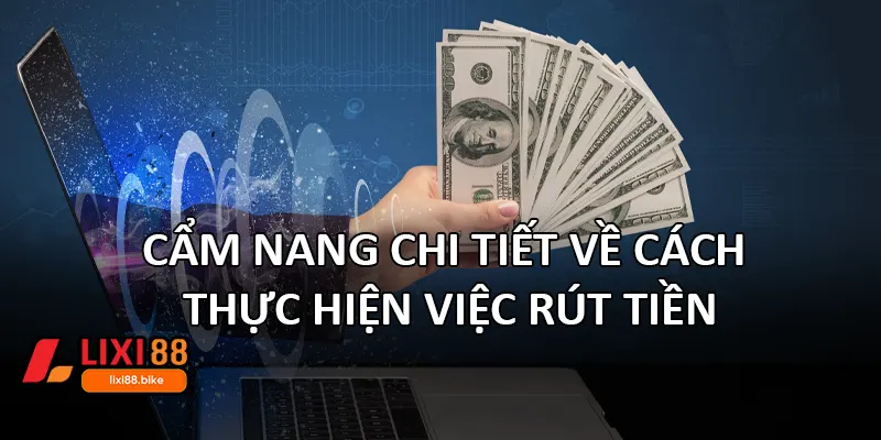 Cẩm nang chi tiết về cách thực hiện việc rút tiền