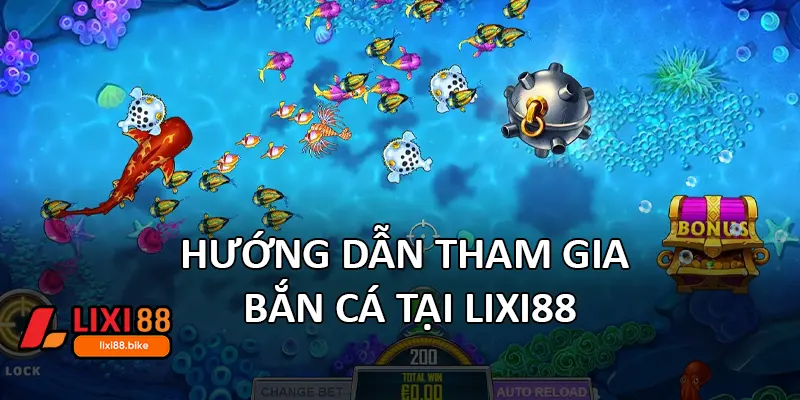 Hướng dẫn tham gia bắn cá tại Lixi88