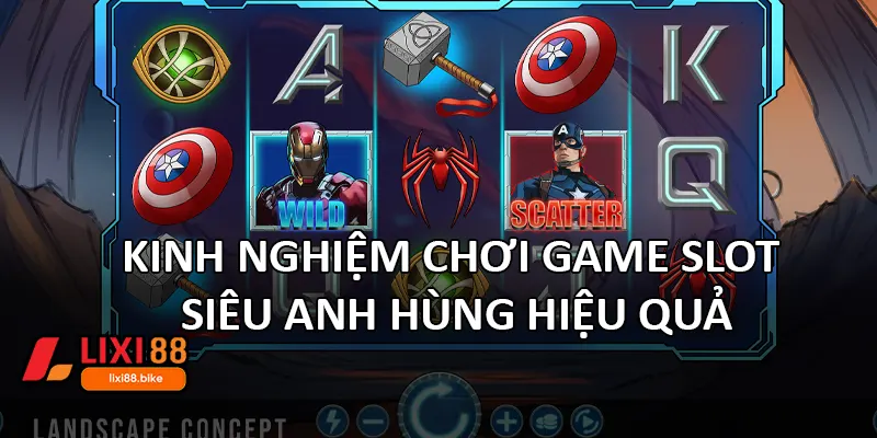 Kinh nghiệm chơi game slot siêu anh hùng hiệu quả
