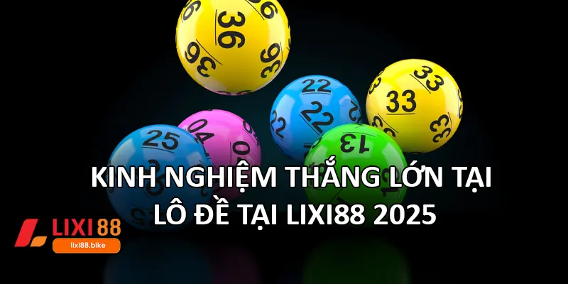 Kinh nghiệm thắng lớn tại lô đề tại Lixi88 2025