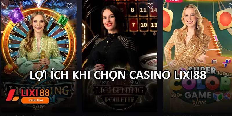Lợi ích khi chọn Casino Lixi88