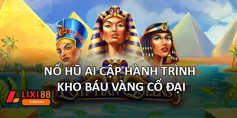 Nổ hũ Ai Cập – Hành Trình Kho Báu Vàng Cổ Đại