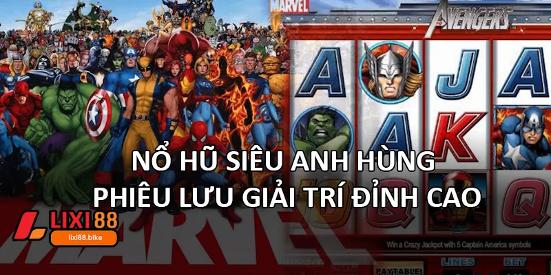 Nổ hũ siêu anh hùng – Phiêu lưu giải trí đỉnh cao