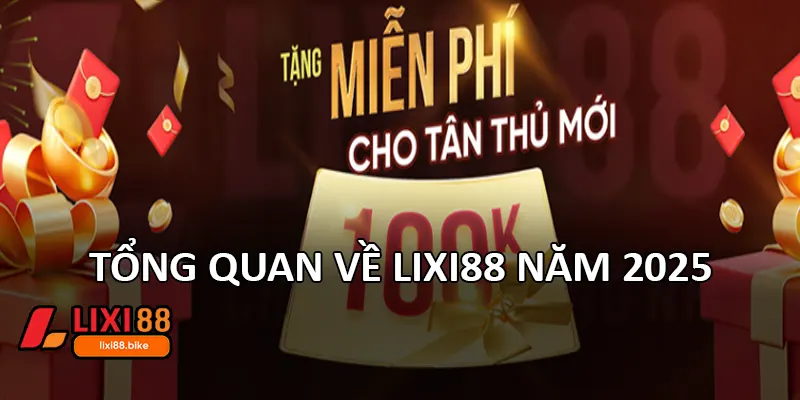 Tổng quan về Lixi88 năm 2025