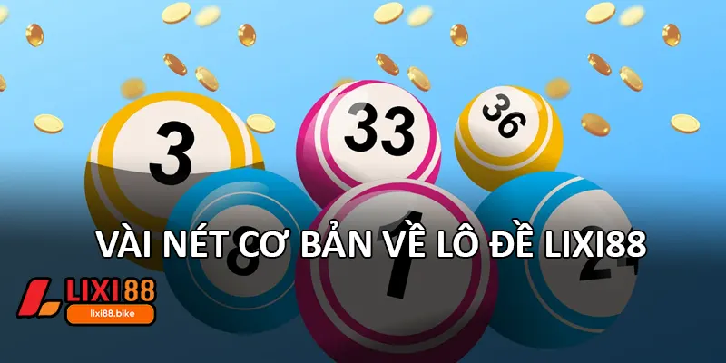 Vài nét cơ bản về lô đề Lixi88