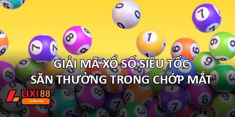 Giải mã xổ số siêu tốc – Săn thưởng trong chớp mắt